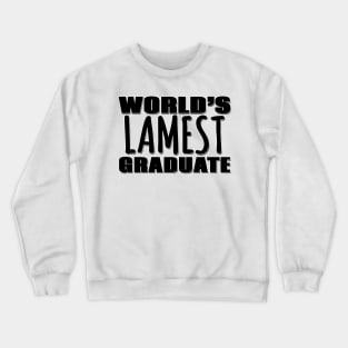 World's Lamest Graduate Crewneck Sweatshirt